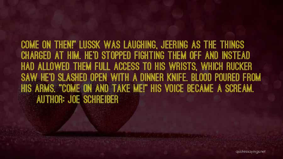 Joe Schreiber Quotes: Come On Then! Lussk Was Laughing, Jeering As The Things Charged At Him. He'd Stopped Fighting Them Off And Instead