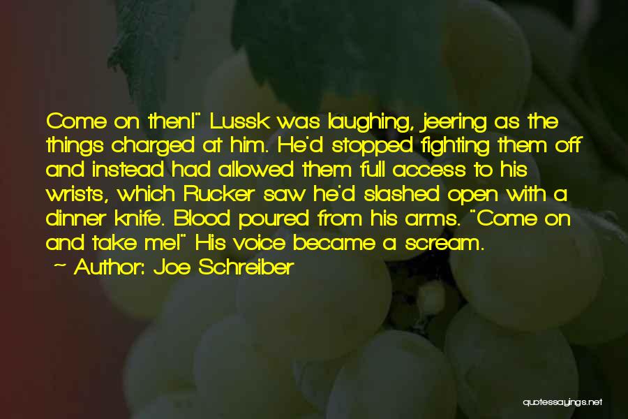 Joe Schreiber Quotes: Come On Then! Lussk Was Laughing, Jeering As The Things Charged At Him. He'd Stopped Fighting Them Off And Instead