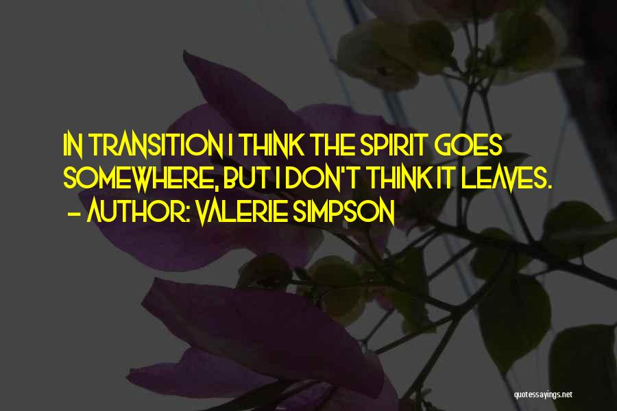 Valerie Simpson Quotes: In Transition I Think The Spirit Goes Somewhere, But I Don't Think It Leaves.