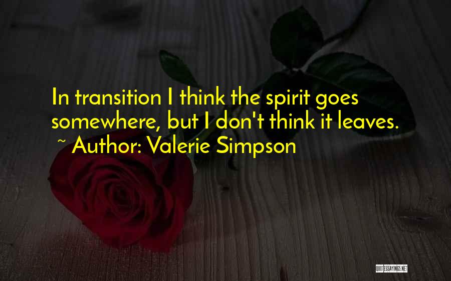 Valerie Simpson Quotes: In Transition I Think The Spirit Goes Somewhere, But I Don't Think It Leaves.