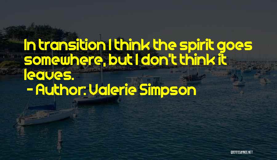 Valerie Simpson Quotes: In Transition I Think The Spirit Goes Somewhere, But I Don't Think It Leaves.