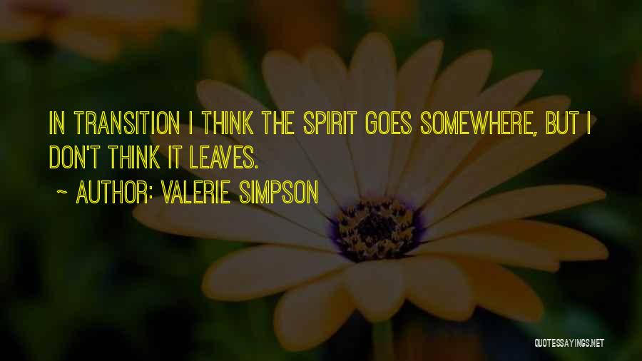 Valerie Simpson Quotes: In Transition I Think The Spirit Goes Somewhere, But I Don't Think It Leaves.