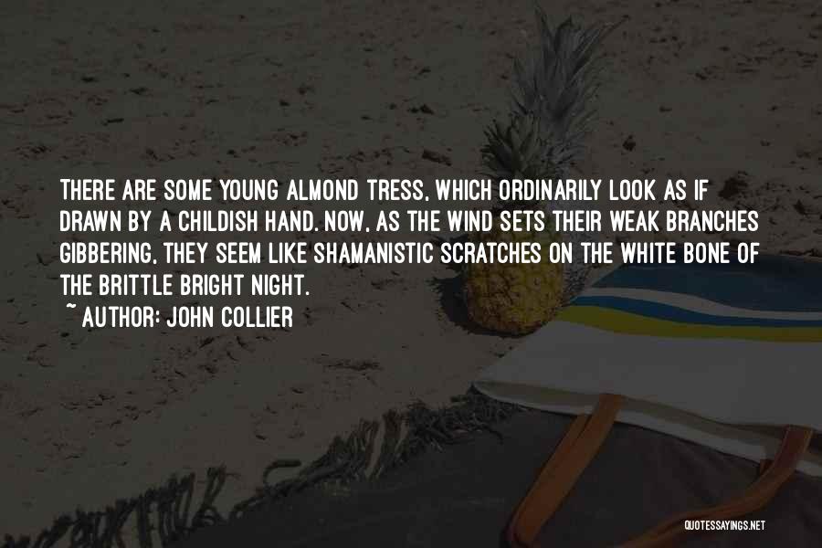John Collier Quotes: There Are Some Young Almond Tress, Which Ordinarily Look As If Drawn By A Childish Hand. Now, As The Wind