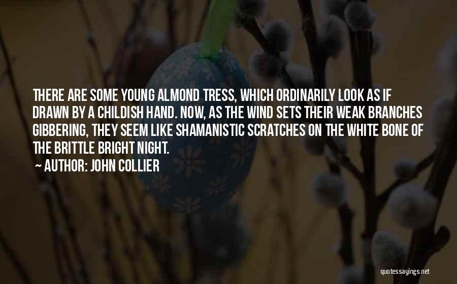 John Collier Quotes: There Are Some Young Almond Tress, Which Ordinarily Look As If Drawn By A Childish Hand. Now, As The Wind