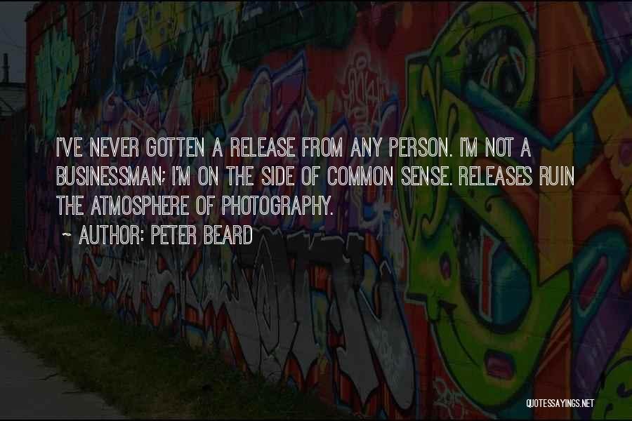 Peter Beard Quotes: I've Never Gotten A Release From Any Person. I'm Not A Businessman; I'm On The Side Of Common Sense. Releases