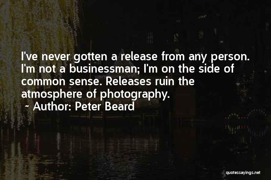 Peter Beard Quotes: I've Never Gotten A Release From Any Person. I'm Not A Businessman; I'm On The Side Of Common Sense. Releases