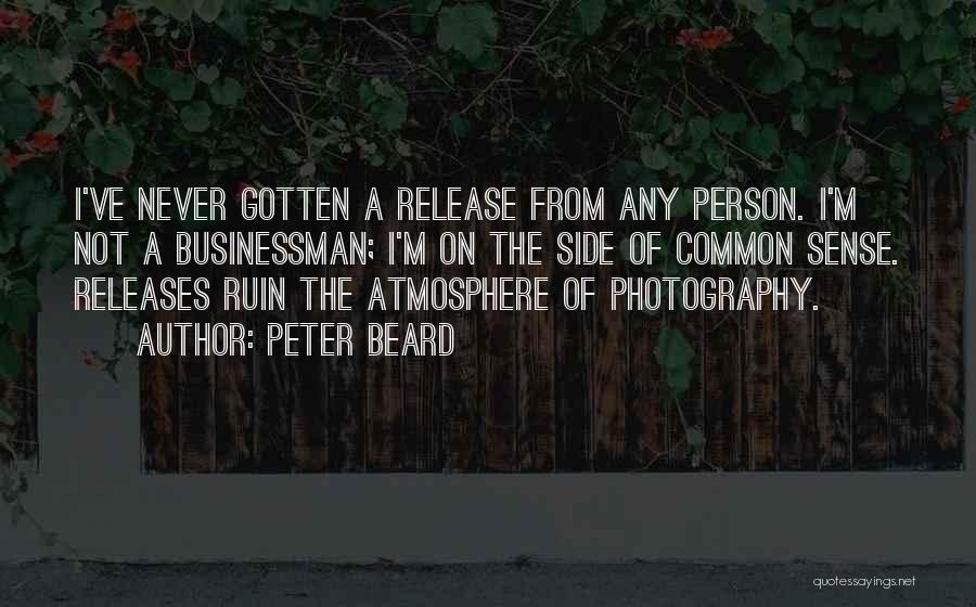 Peter Beard Quotes: I've Never Gotten A Release From Any Person. I'm Not A Businessman; I'm On The Side Of Common Sense. Releases