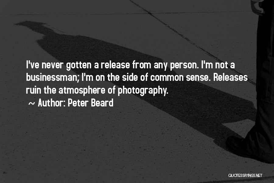 Peter Beard Quotes: I've Never Gotten A Release From Any Person. I'm Not A Businessman; I'm On The Side Of Common Sense. Releases