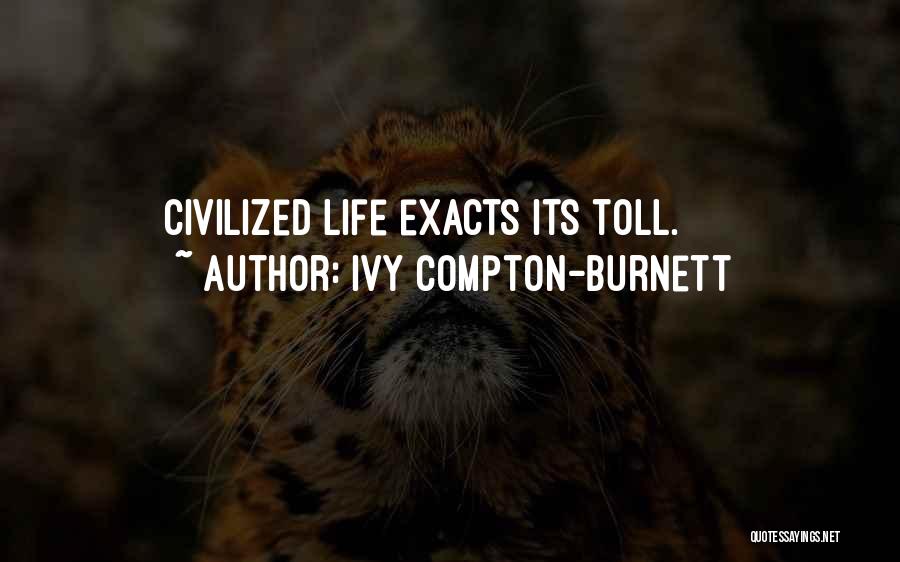 Ivy Compton-Burnett Quotes: Civilized Life Exacts Its Toll.