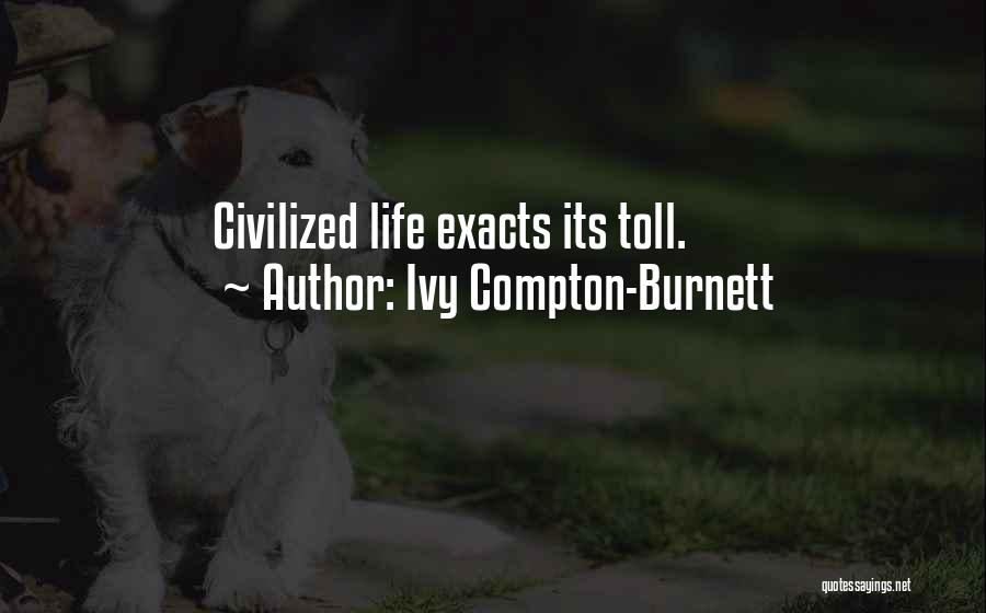 Ivy Compton-Burnett Quotes: Civilized Life Exacts Its Toll.