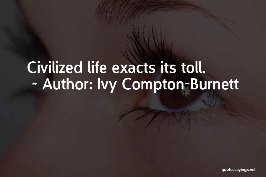 Ivy Compton-Burnett Quotes: Civilized Life Exacts Its Toll.
