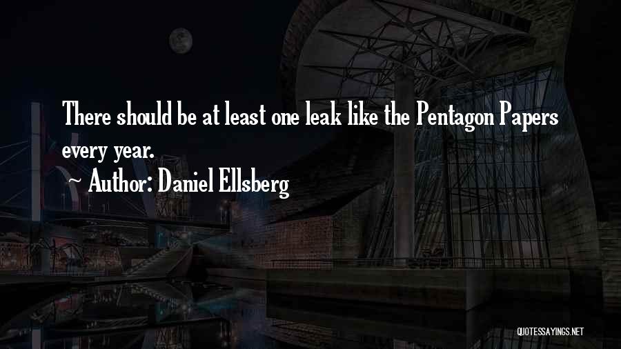 Daniel Ellsberg Quotes: There Should Be At Least One Leak Like The Pentagon Papers Every Year.
