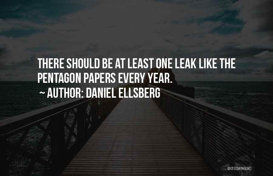 Daniel Ellsberg Quotes: There Should Be At Least One Leak Like The Pentagon Papers Every Year.