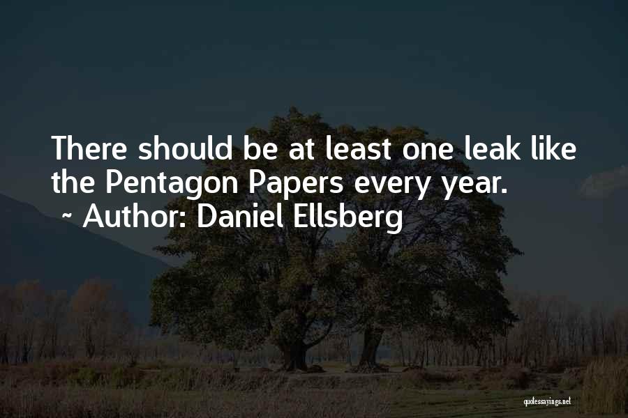 Daniel Ellsberg Quotes: There Should Be At Least One Leak Like The Pentagon Papers Every Year.