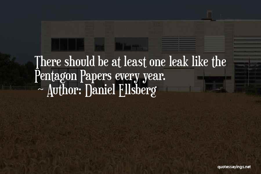 Daniel Ellsberg Quotes: There Should Be At Least One Leak Like The Pentagon Papers Every Year.