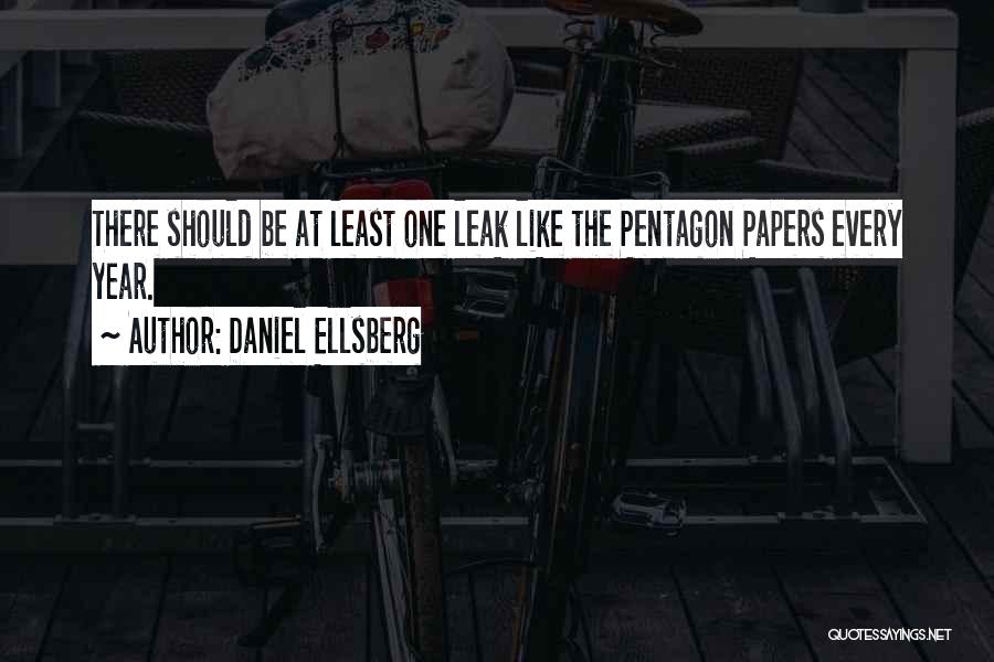 Daniel Ellsberg Quotes: There Should Be At Least One Leak Like The Pentagon Papers Every Year.