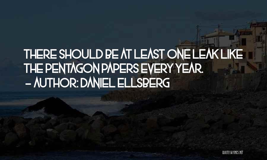 Daniel Ellsberg Quotes: There Should Be At Least One Leak Like The Pentagon Papers Every Year.