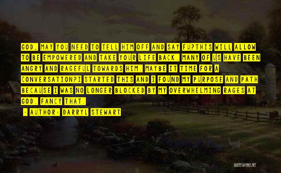 Darryl Stewart Quotes: God, May You Need To Tell Him Off And Say Fu?this Will Allow To Be Empowered And Take Your Life