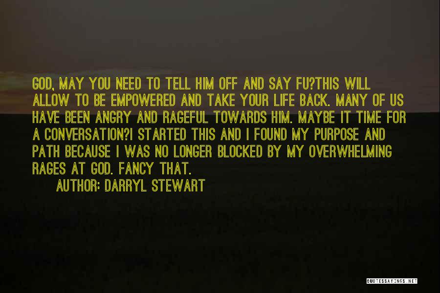 Darryl Stewart Quotes: God, May You Need To Tell Him Off And Say Fu?this Will Allow To Be Empowered And Take Your Life