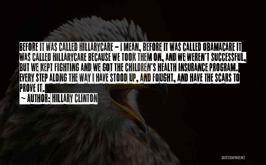 Hillary Clinton Quotes: Before It Was Called Hillarycare - I Mean, Before It Was Called Obamacare It Was Called Hillarycare Because We Took