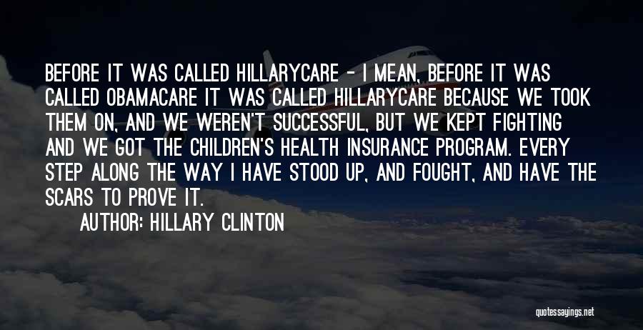 Hillary Clinton Quotes: Before It Was Called Hillarycare - I Mean, Before It Was Called Obamacare It Was Called Hillarycare Because We Took