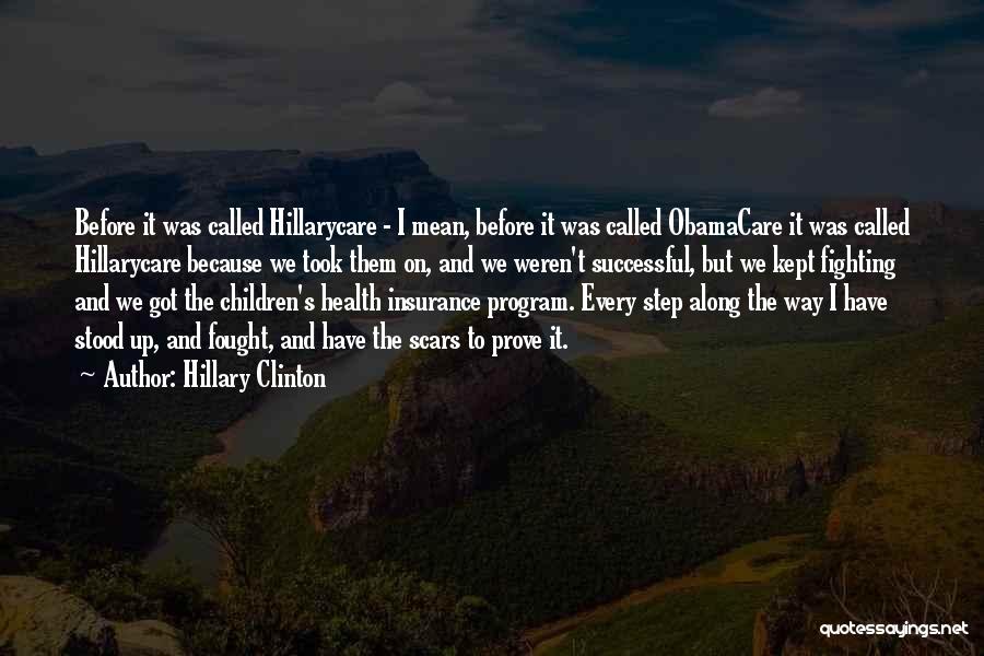 Hillary Clinton Quotes: Before It Was Called Hillarycare - I Mean, Before It Was Called Obamacare It Was Called Hillarycare Because We Took