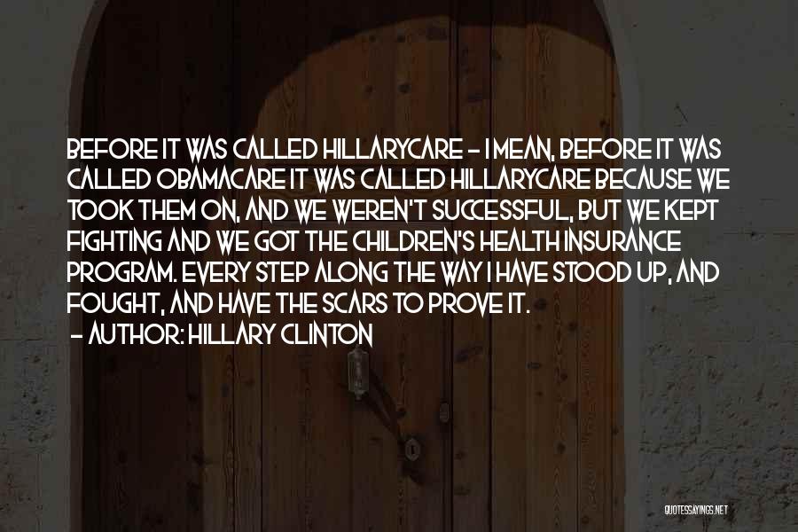 Hillary Clinton Quotes: Before It Was Called Hillarycare - I Mean, Before It Was Called Obamacare It Was Called Hillarycare Because We Took