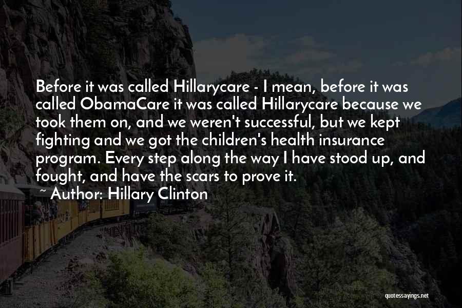 Hillary Clinton Quotes: Before It Was Called Hillarycare - I Mean, Before It Was Called Obamacare It Was Called Hillarycare Because We Took