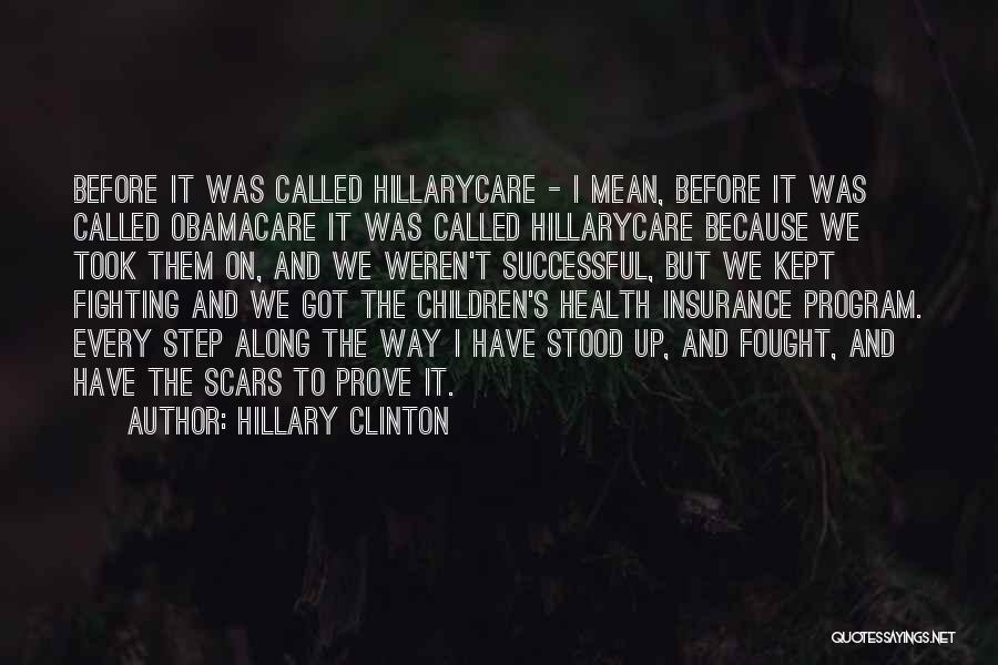 Hillary Clinton Quotes: Before It Was Called Hillarycare - I Mean, Before It Was Called Obamacare It Was Called Hillarycare Because We Took