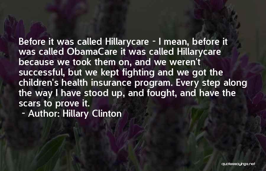 Hillary Clinton Quotes: Before It Was Called Hillarycare - I Mean, Before It Was Called Obamacare It Was Called Hillarycare Because We Took