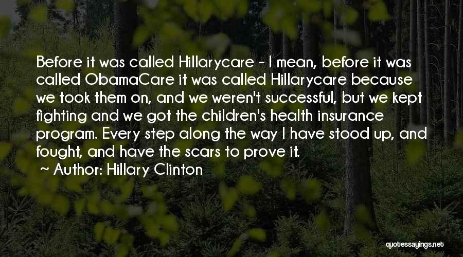 Hillary Clinton Quotes: Before It Was Called Hillarycare - I Mean, Before It Was Called Obamacare It Was Called Hillarycare Because We Took