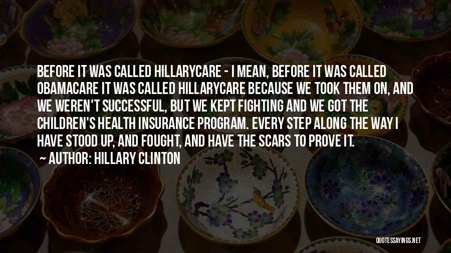 Hillary Clinton Quotes: Before It Was Called Hillarycare - I Mean, Before It Was Called Obamacare It Was Called Hillarycare Because We Took