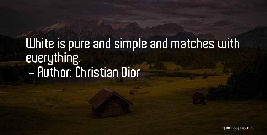 Christian Dior Quotes: White Is Pure And Simple And Matches With Everything.