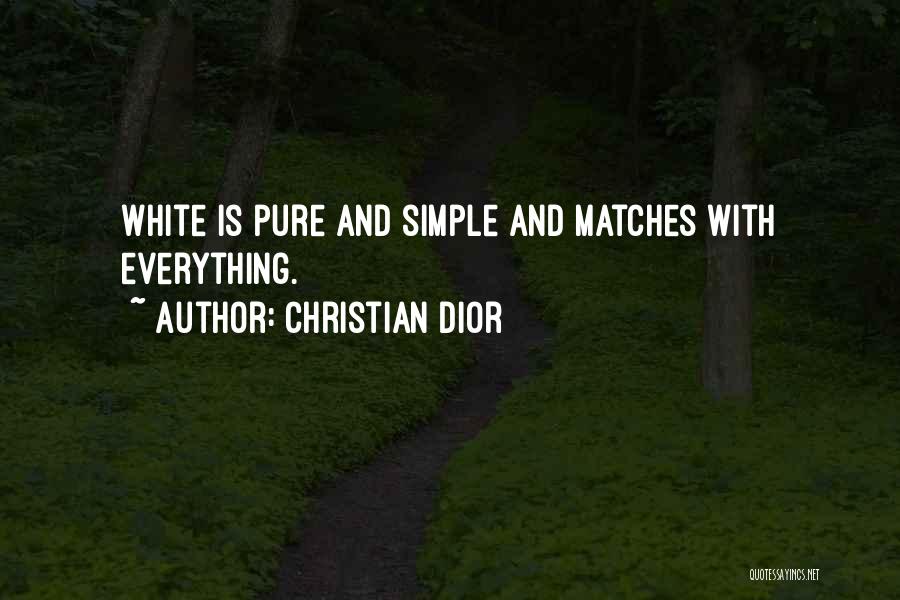 Christian Dior Quotes: White Is Pure And Simple And Matches With Everything.