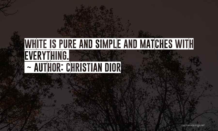 Christian Dior Quotes: White Is Pure And Simple And Matches With Everything.