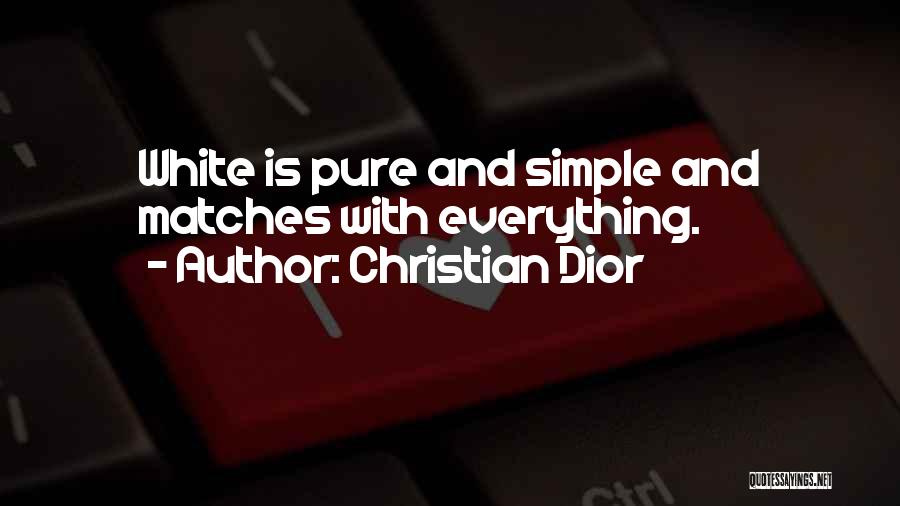 Christian Dior Quotes: White Is Pure And Simple And Matches With Everything.