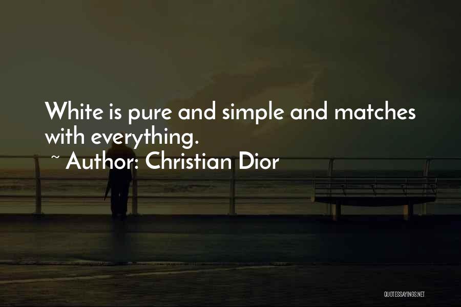 Christian Dior Quotes: White Is Pure And Simple And Matches With Everything.