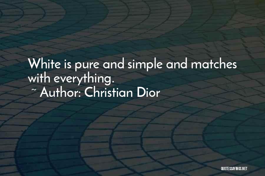 Christian Dior Quotes: White Is Pure And Simple And Matches With Everything.