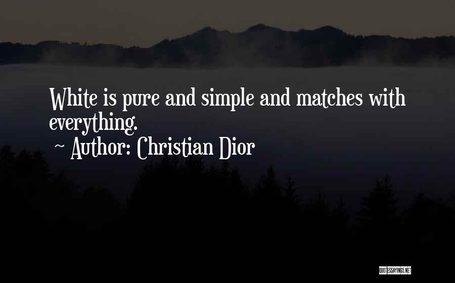 Christian Dior Quotes: White Is Pure And Simple And Matches With Everything.