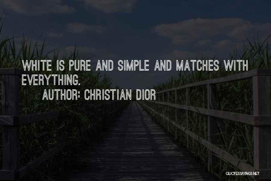 Christian Dior Quotes: White Is Pure And Simple And Matches With Everything.