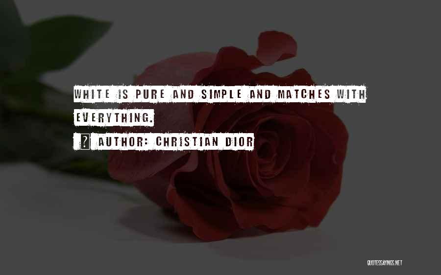 Christian Dior Quotes: White Is Pure And Simple And Matches With Everything.