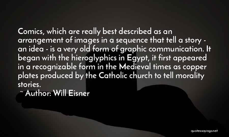 Will Eisner Quotes: Comics, Which Are Really Best Described As An Arrangement Of Images In A Sequence That Tell A Story - An