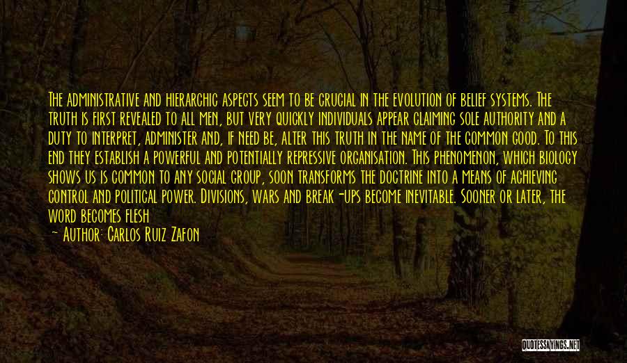 Carlos Ruiz Zafon Quotes: The Administrative And Hierarchic Aspects Seem To Be Crucial In The Evolution Of Belief Systems. The Truth Is First Revealed