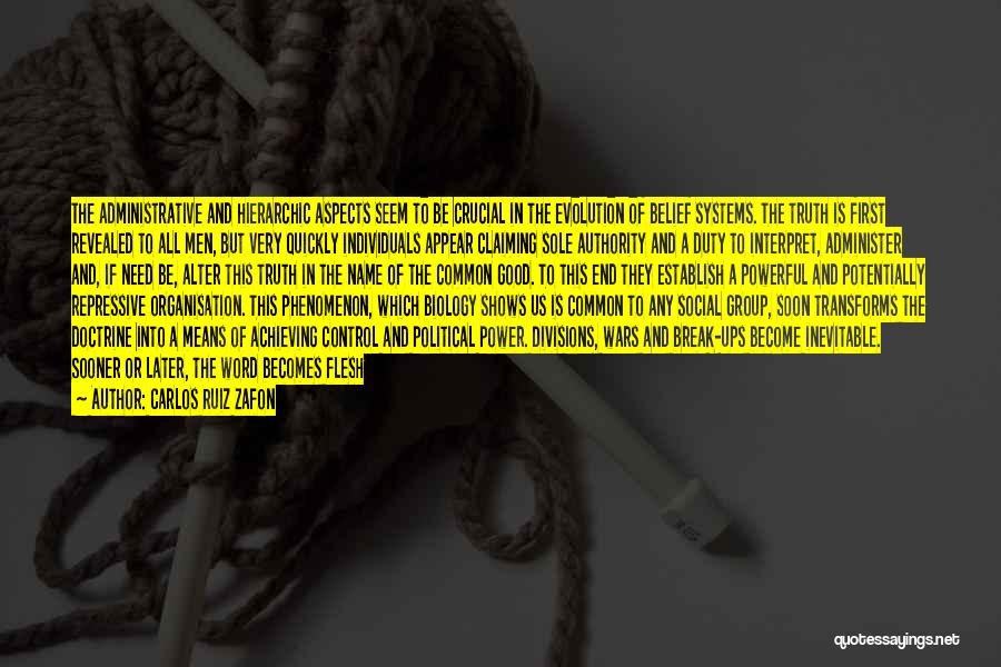 Carlos Ruiz Zafon Quotes: The Administrative And Hierarchic Aspects Seem To Be Crucial In The Evolution Of Belief Systems. The Truth Is First Revealed