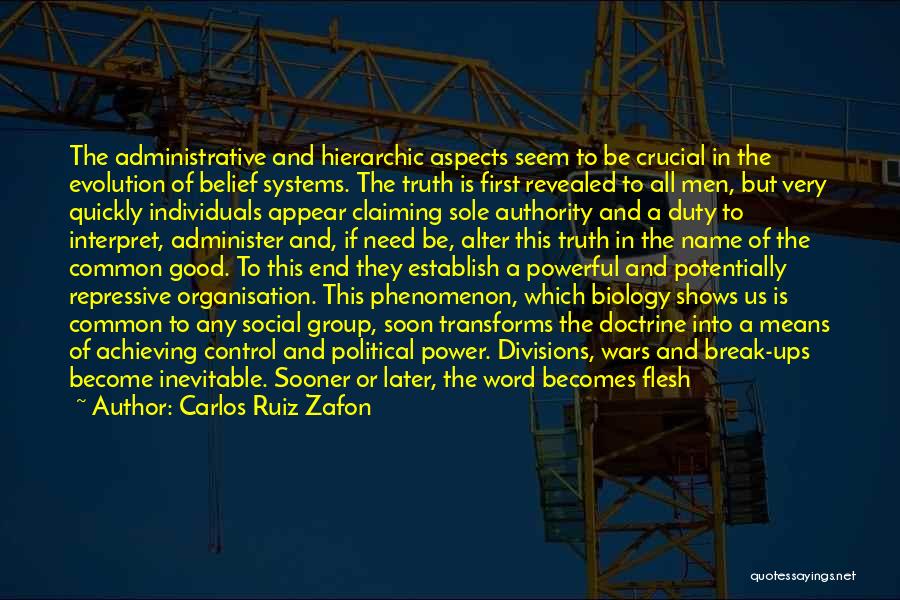 Carlos Ruiz Zafon Quotes: The Administrative And Hierarchic Aspects Seem To Be Crucial In The Evolution Of Belief Systems. The Truth Is First Revealed