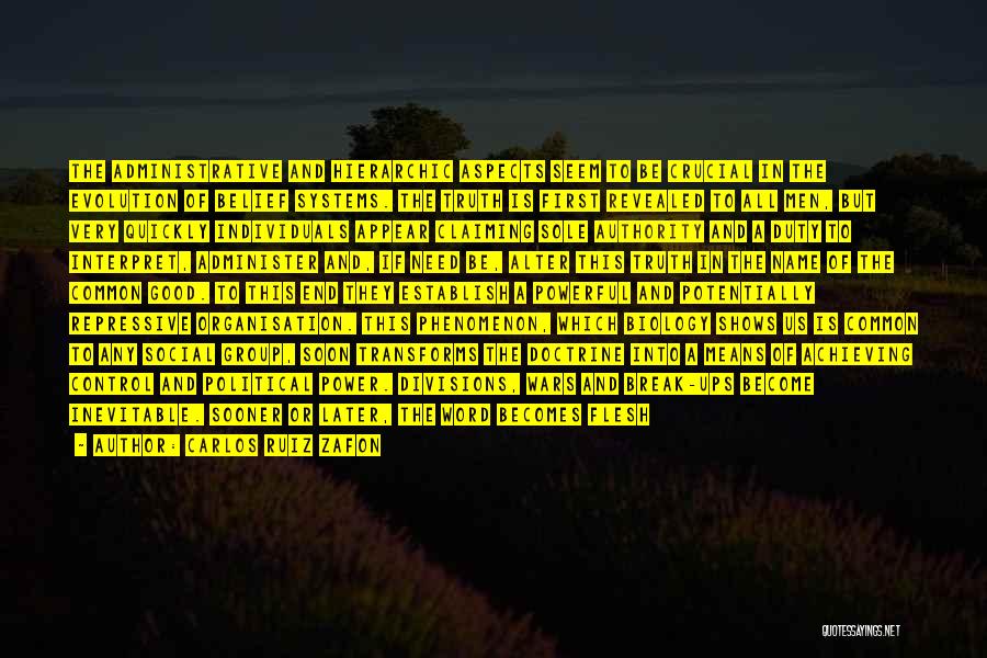 Carlos Ruiz Zafon Quotes: The Administrative And Hierarchic Aspects Seem To Be Crucial In The Evolution Of Belief Systems. The Truth Is First Revealed
