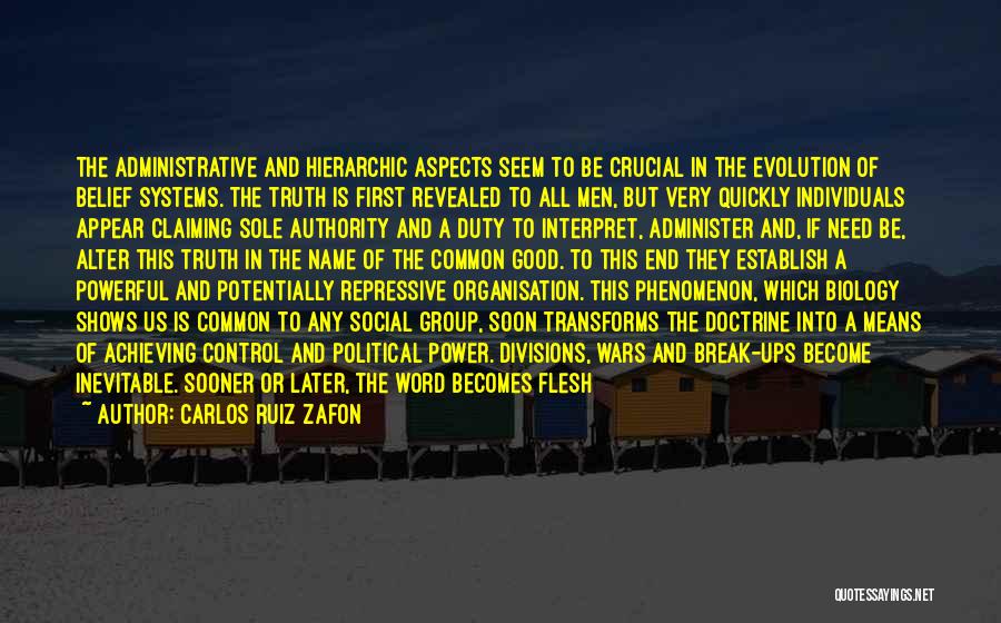 Carlos Ruiz Zafon Quotes: The Administrative And Hierarchic Aspects Seem To Be Crucial In The Evolution Of Belief Systems. The Truth Is First Revealed