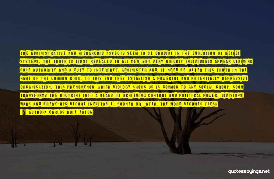 Carlos Ruiz Zafon Quotes: The Administrative And Hierarchic Aspects Seem To Be Crucial In The Evolution Of Belief Systems. The Truth Is First Revealed