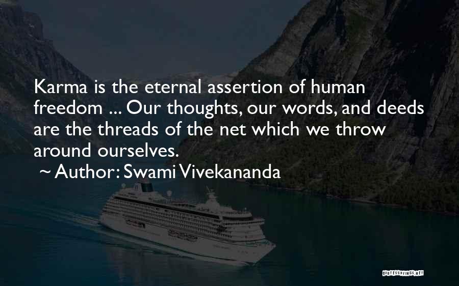 Swami Vivekananda Quotes: Karma Is The Eternal Assertion Of Human Freedom ... Our Thoughts, Our Words, And Deeds Are The Threads Of The