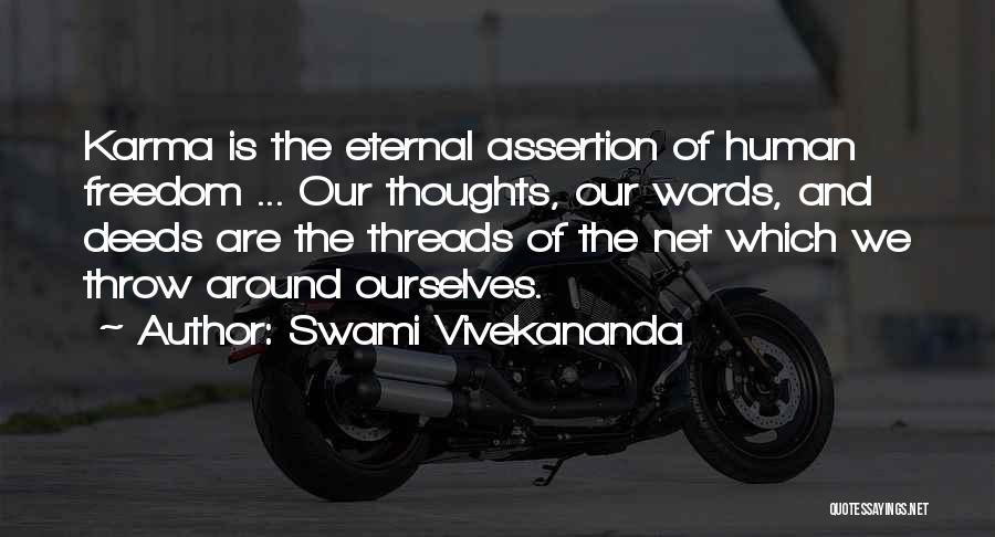 Swami Vivekananda Quotes: Karma Is The Eternal Assertion Of Human Freedom ... Our Thoughts, Our Words, And Deeds Are The Threads Of The